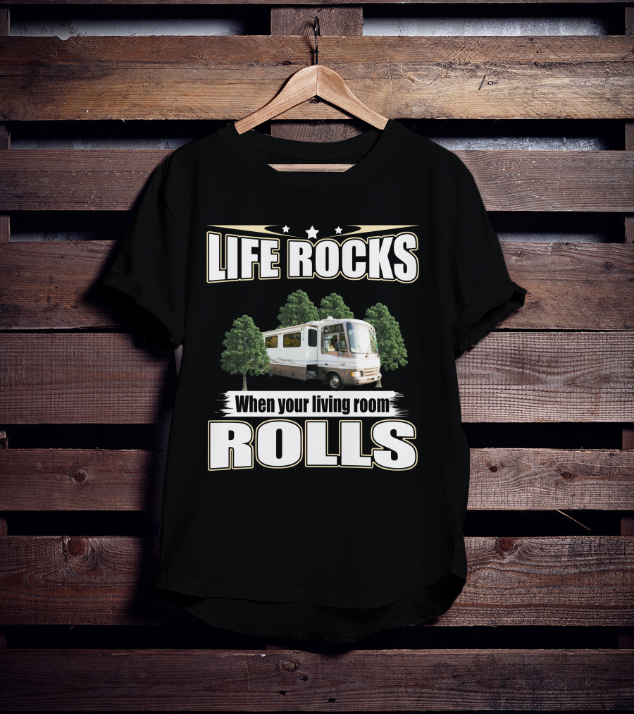 LIFE ROCKS When Your Living Room ROLLS Fleetwood PA 37s RV T-Shirt