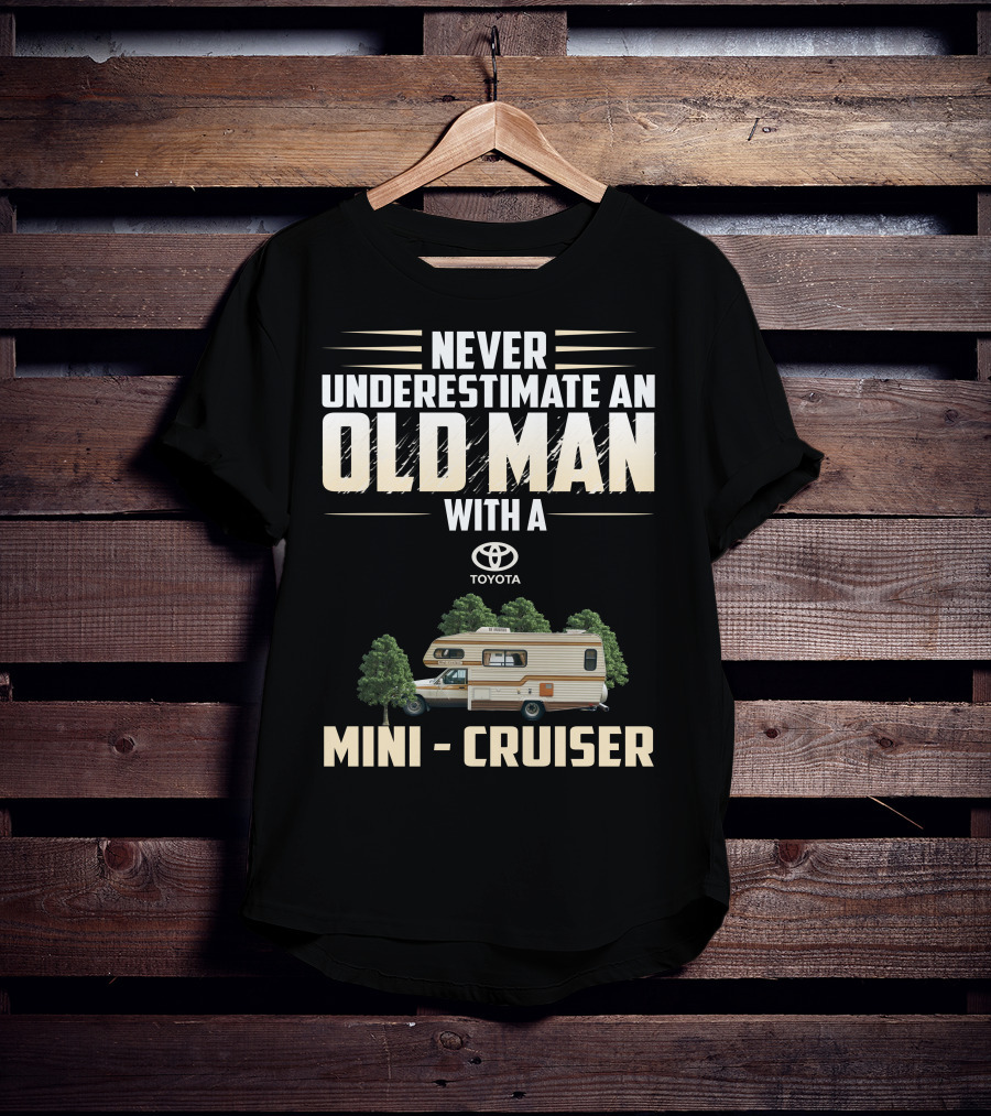 Never Underestimate An Old Man With A Toyota Mini Cruiser T-Shirt