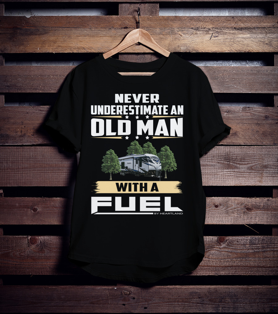 Never Underestimate An Old Man With A Fuel Toy Hauler By Heartland T-Shirt