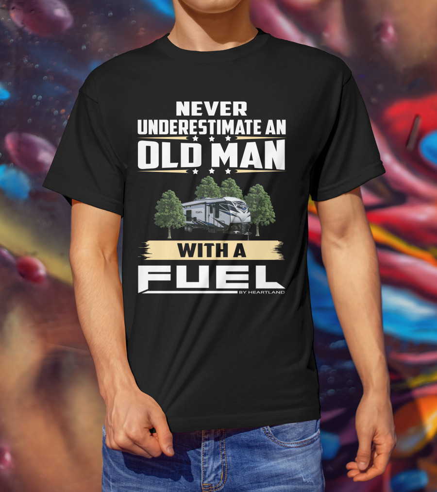 Never Underestimate An Old Man With A Fuel Toy Hauler By Heartland T-Shirt