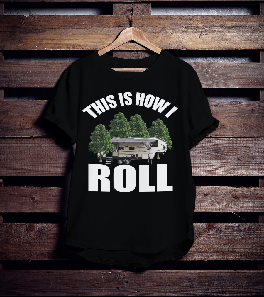 This Is How I Roll Camper RV Forest Adventure T-Shirt
