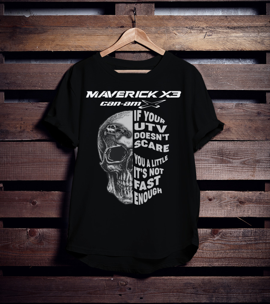 Maverick X3 Can-Am UTV If It Doesn't Scare You It's Not Fast Enough T-Shirt