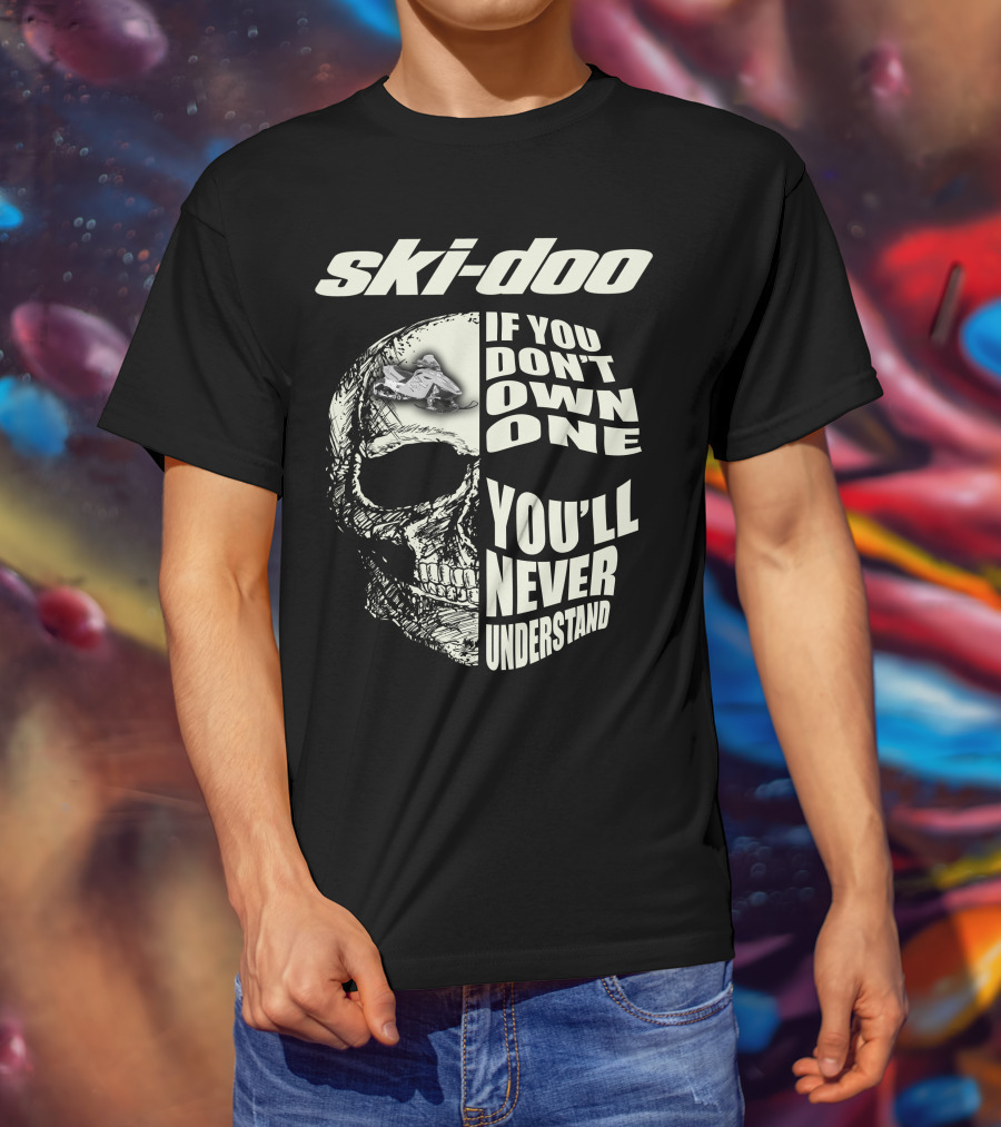 Ski-Doo If You Don't Own One You'll Never Understand Skull T-Shirt