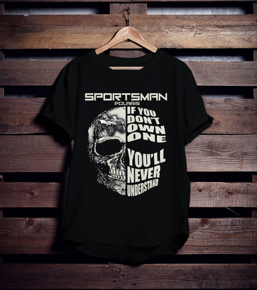SPORTSMAN POLARIS If You Don't Own One You'll Never Understand T-Shirt