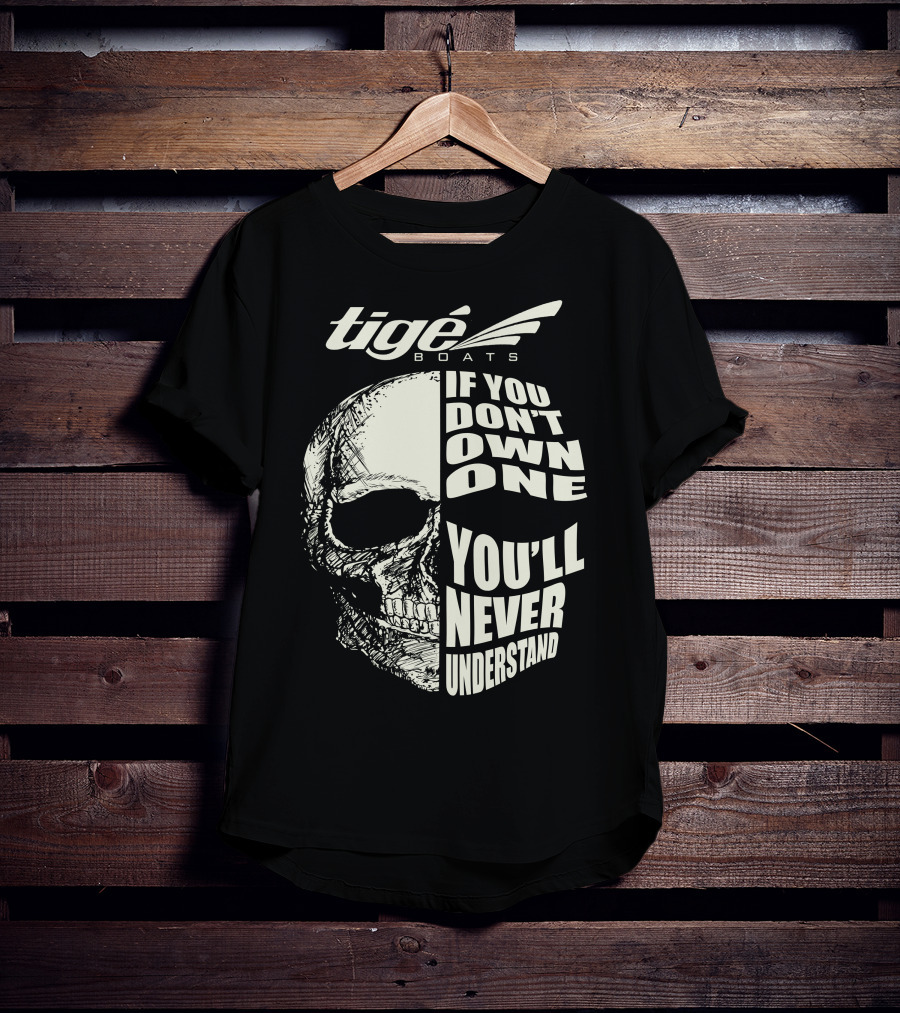 Tige Boats If You Don't Own One You'll Never Understand T-Shirt