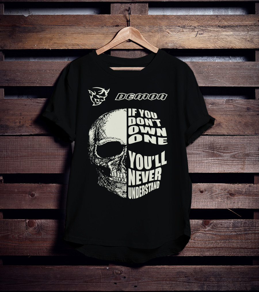 Demon If You Don't Own One You'll Never Understand Skull T-Shirt