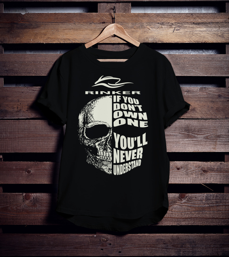 Rinker If You Don't Own One You'll Never Understand T-Shirt