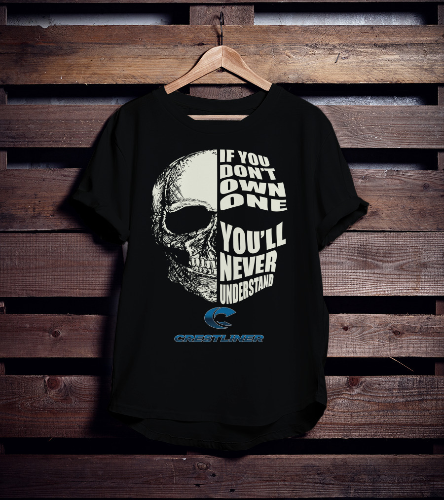Crestliner Boat If You Don't Own One You'll Never Understand Skull T-Shirt