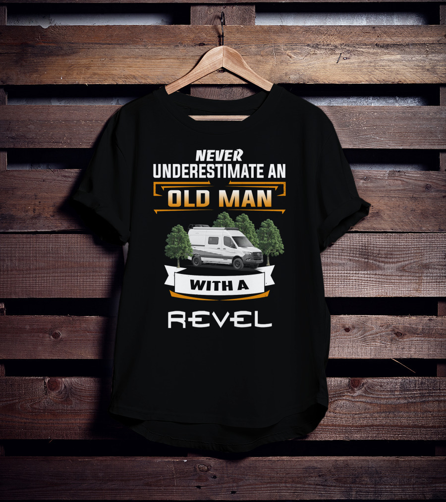 Never Underestimate An Old Man With A Revel T-Shirt