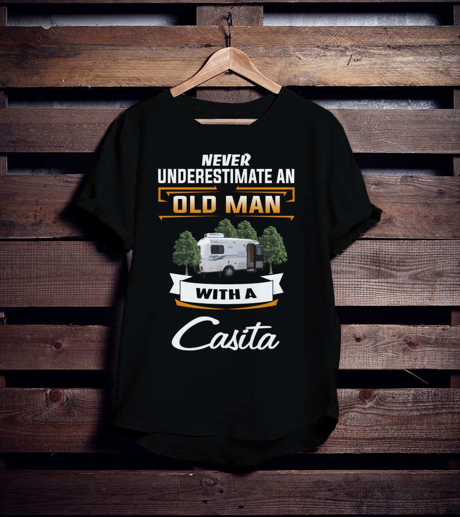 Never Underestimate An Old Man With A Casita T-Shirt