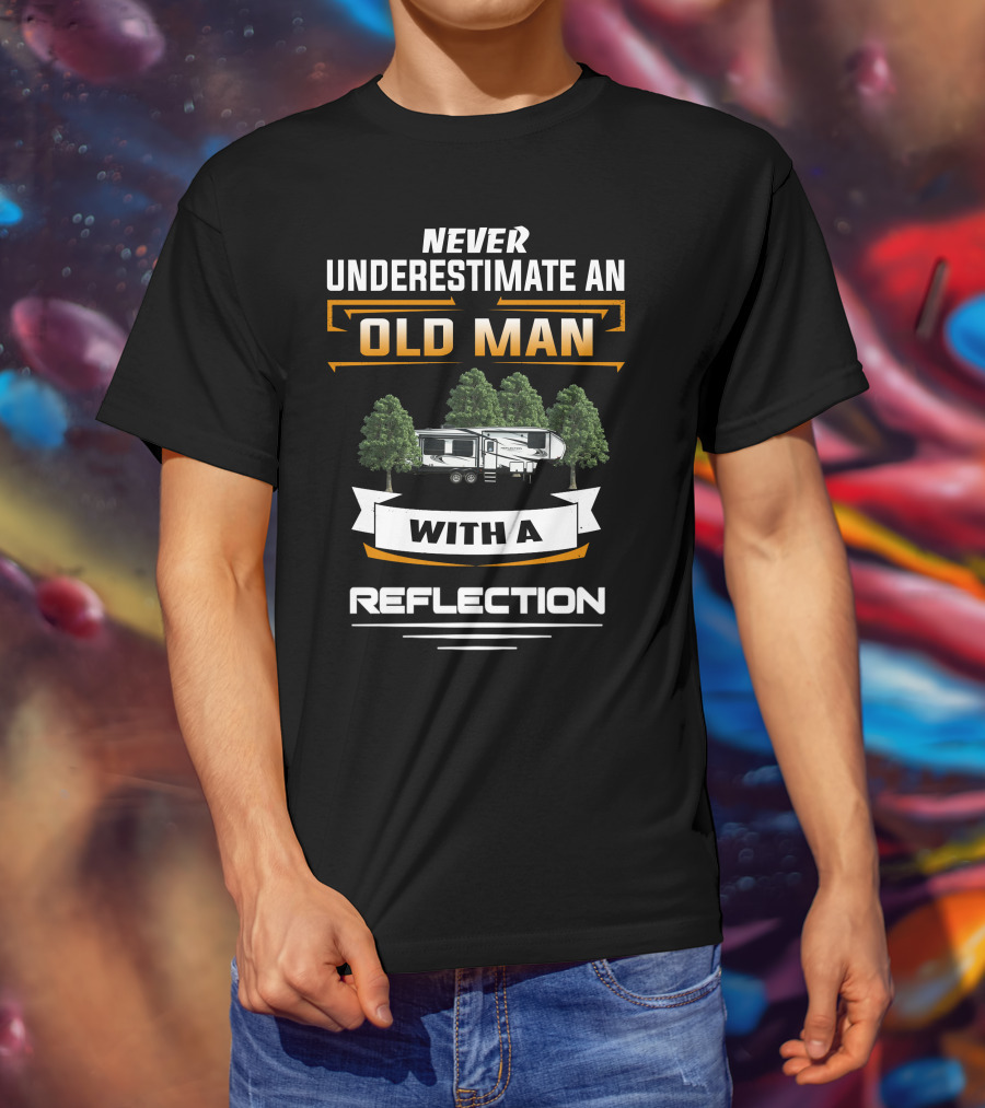 Never Underestimate An Old Man With A Reflection Grand Design 295 T-Shirt