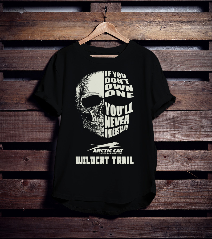 If You Don’t Own One You’ll Never Understand Arctic Cat Wildcat Trail T-Shirt
