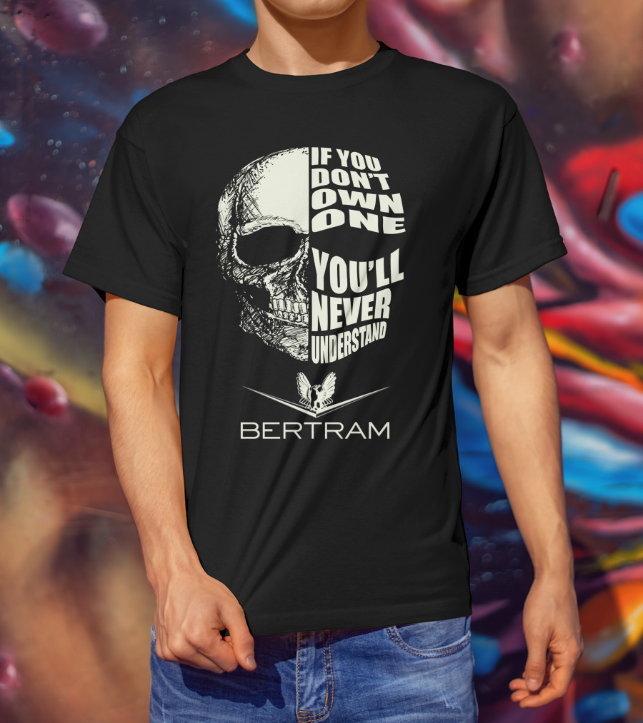 If You Don't Own One You'll Never Understand Bertram Yacht T-Shirt