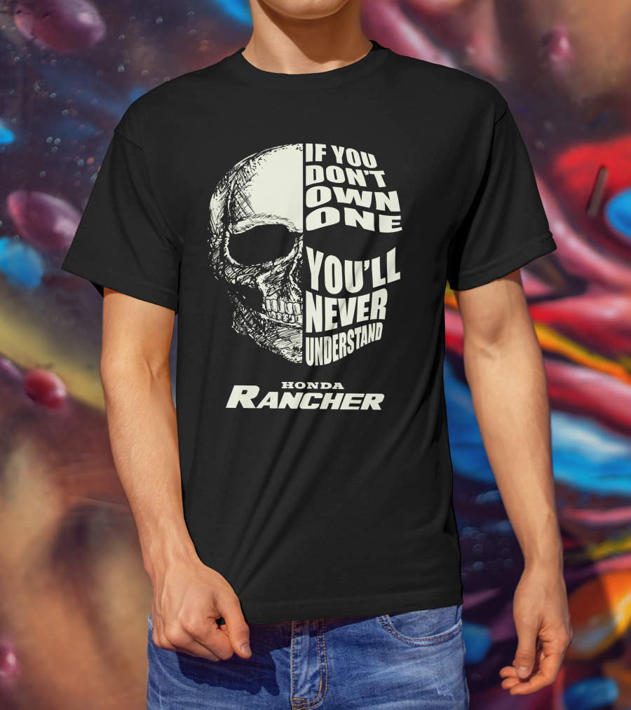 If You Don't Own One You'll Never Understand Honda Rancher T-Shirt