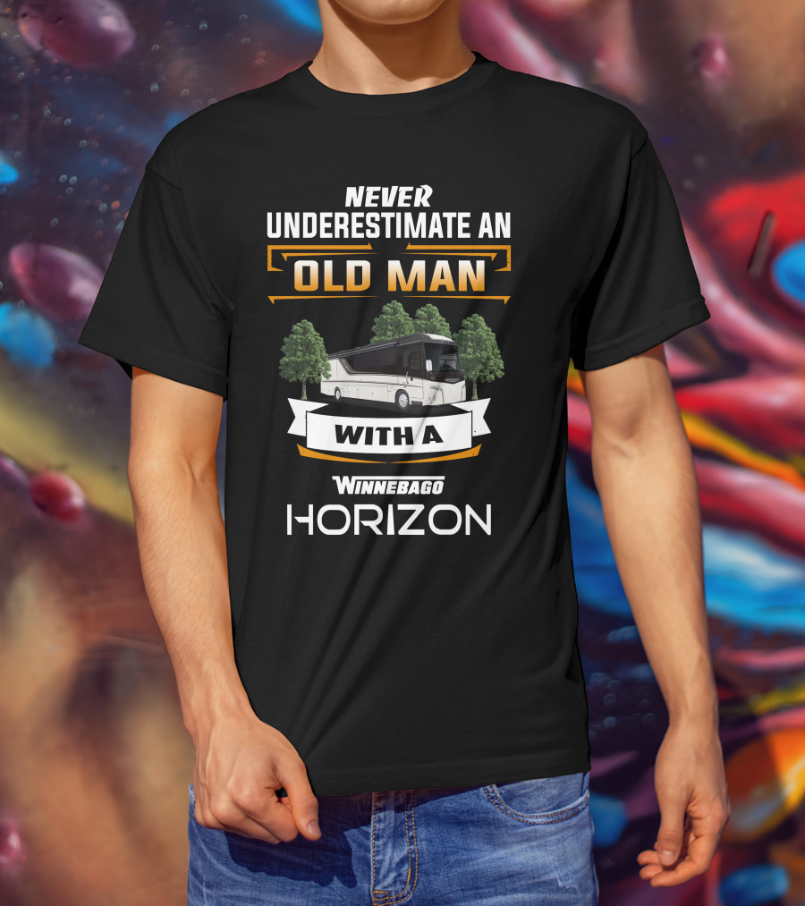 Never Underestimate An Old Man With A Winnebago Horizon T-Shirt