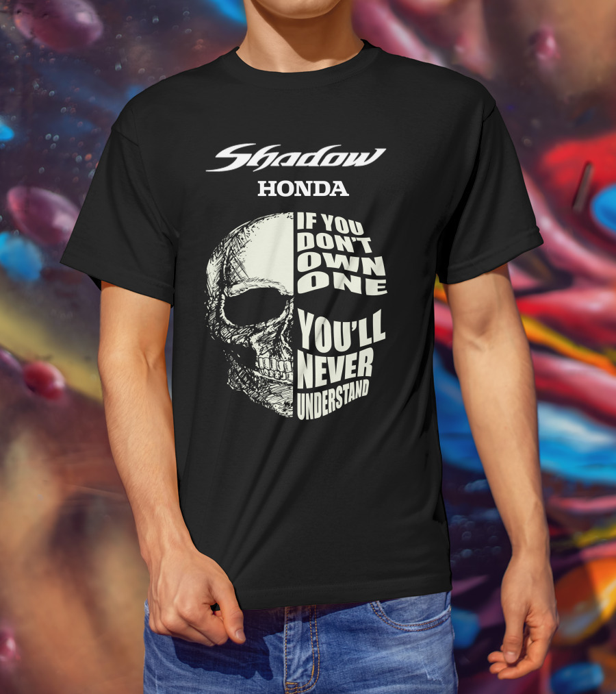 Shadow Honda If You Don't Own One You'll Never Understand T-Shirt