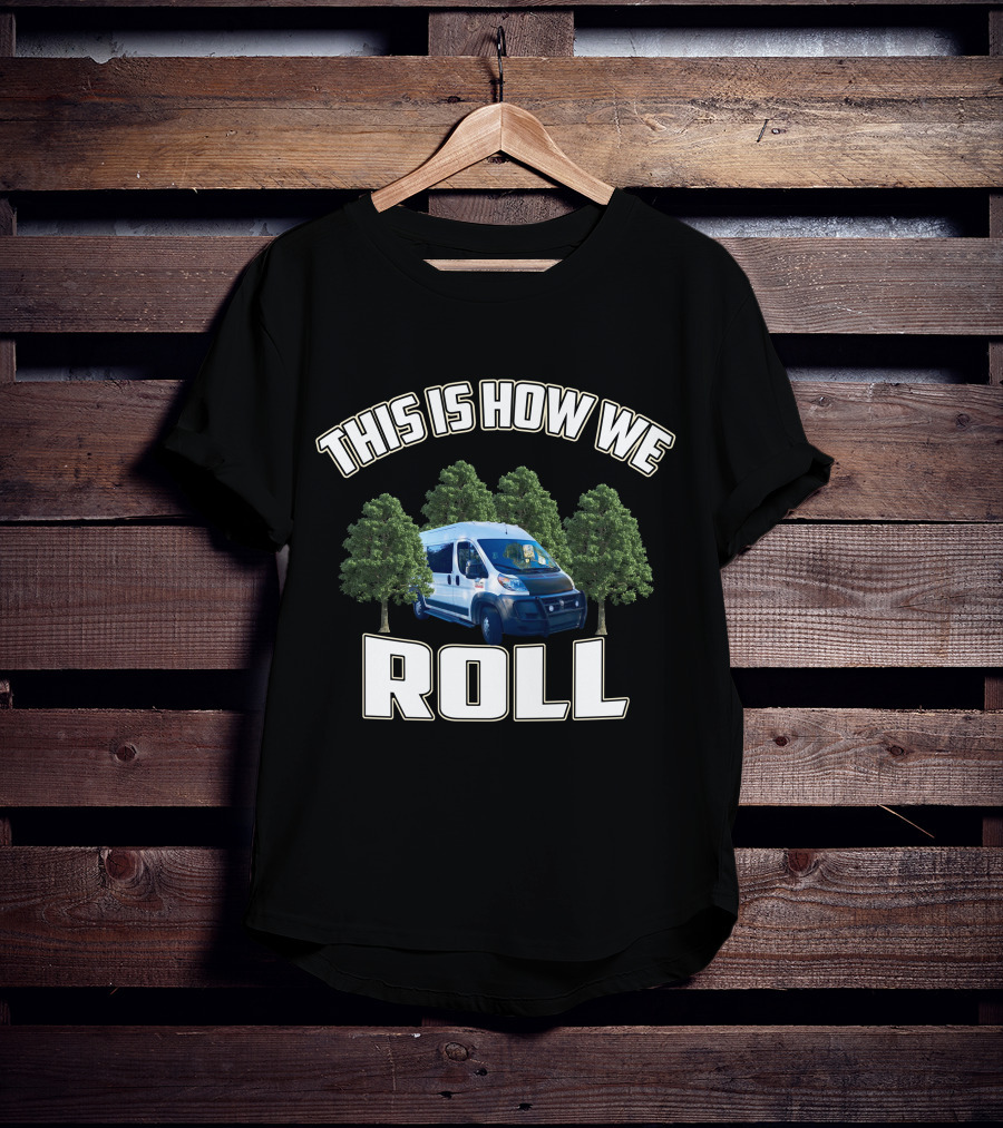 This Is How We Roll Ram Promaster Van With Trees T-Shirt