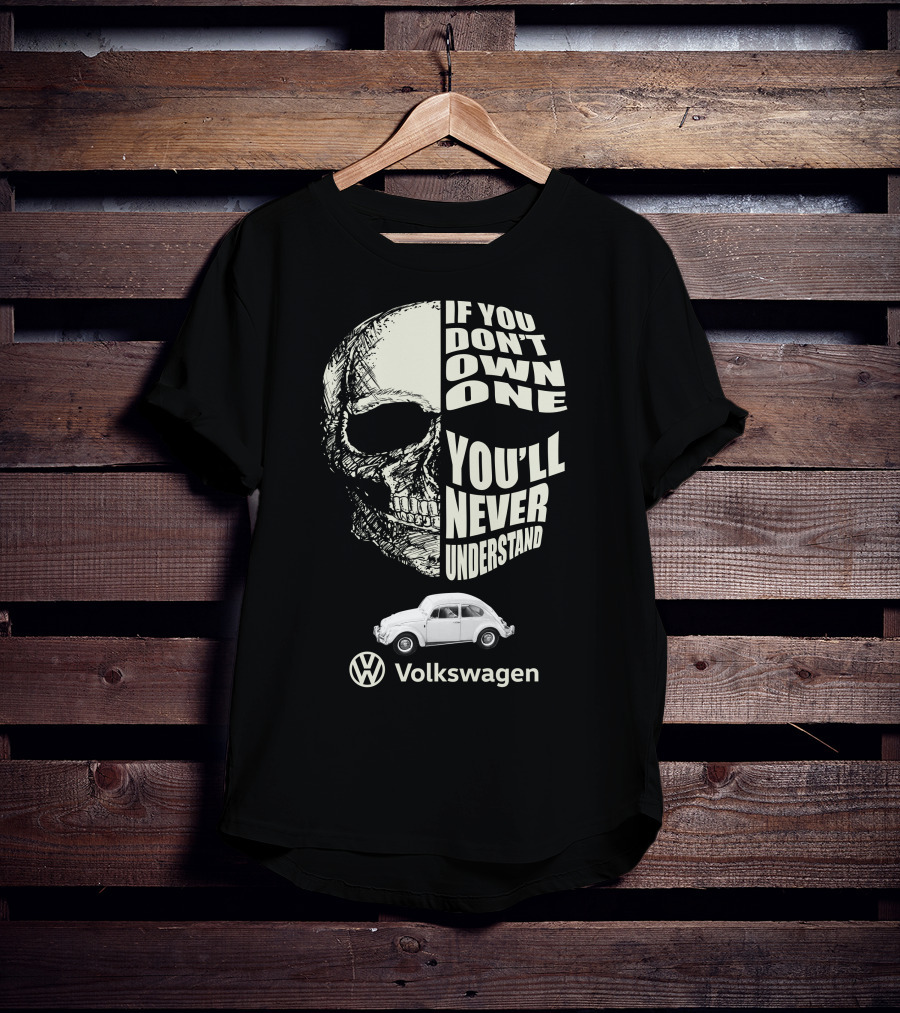If You Don't Own One You'll Never Understand Volkswagen Skull VW Beetle T-Shirt