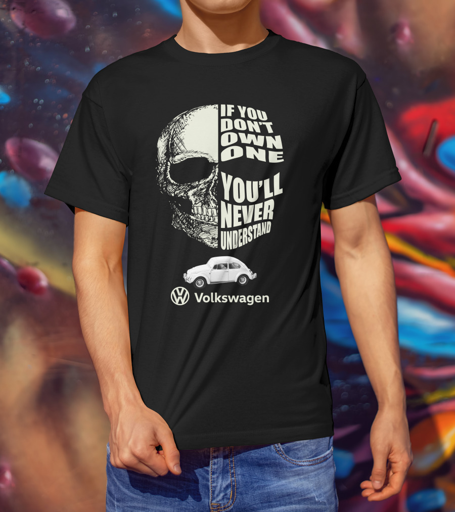 If You Don't Own One You'll Never Understand Volkswagen Skull VW Beetle T-Shirt