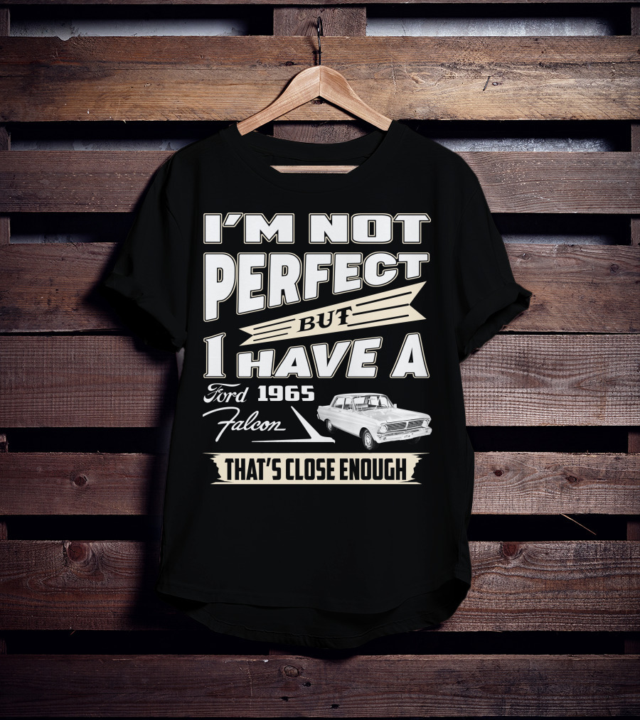 I'm Not Perfect But I Have A 1965 Ford Falcon That's Close Enough T-Shirt