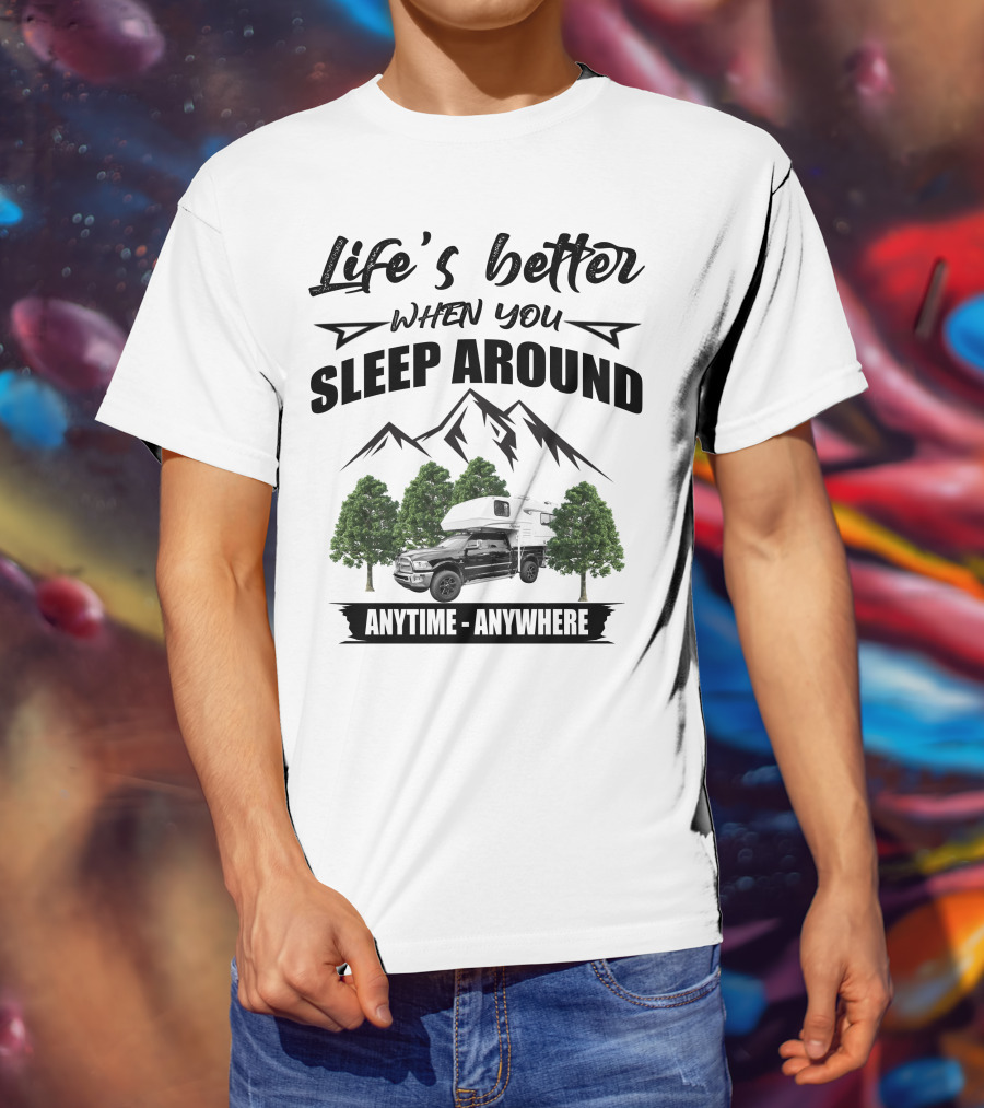 Life's Better When You Sleep Around Mountain RV Anytime Anywhere T-Shirt