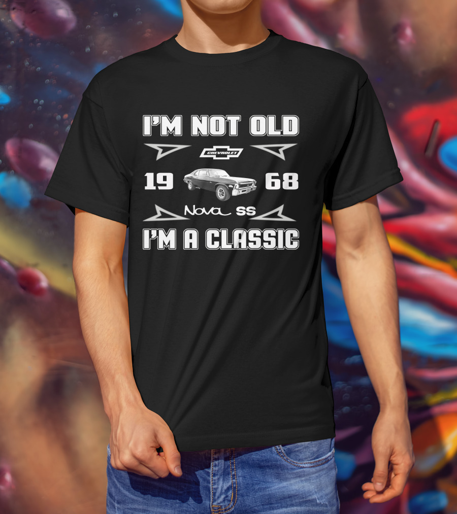 I'M NOT OLD 1968 Chevrolet Nova SS I'M A CLASSIC T-Shirt