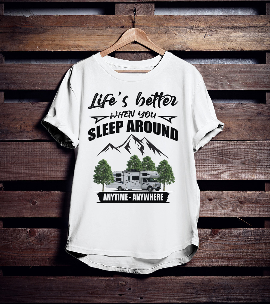Life's Better When You Sleep Around Forest River Forester Anytime Anywhere T-Shirt