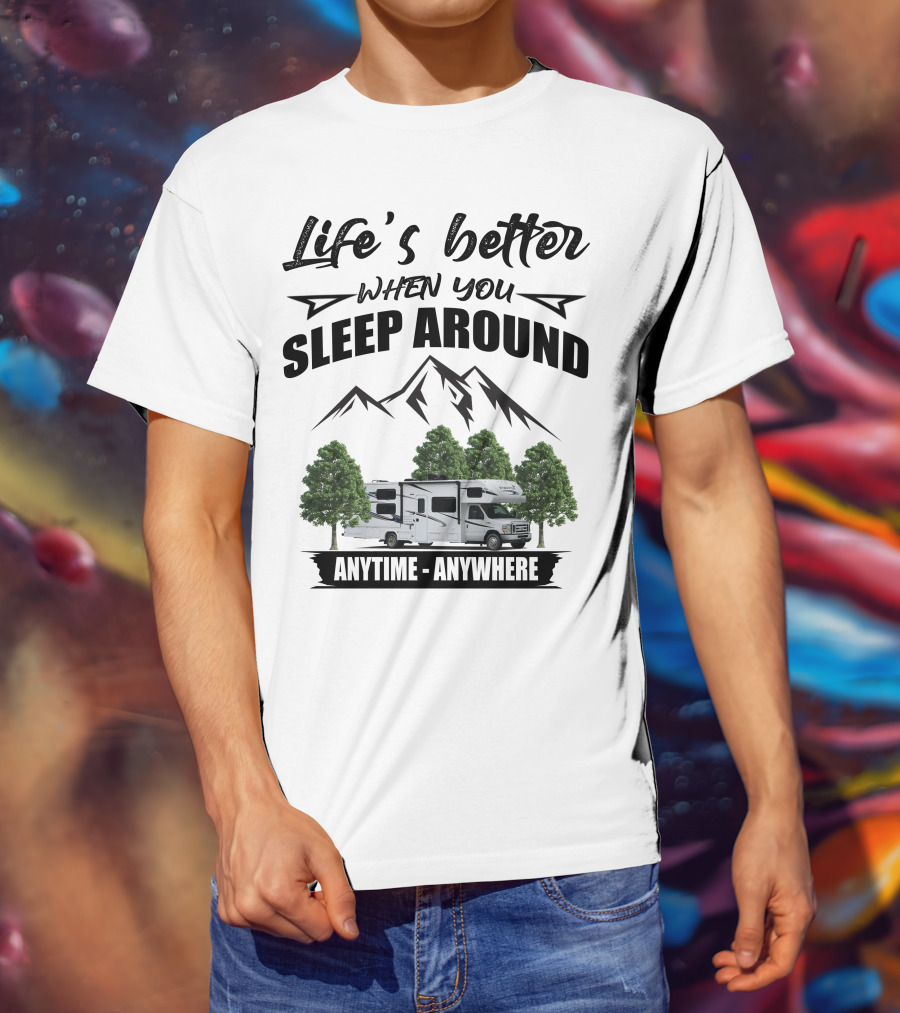 Life's Better When You Sleep Around Forest River Forester Anytime Anywhere T-Shirt