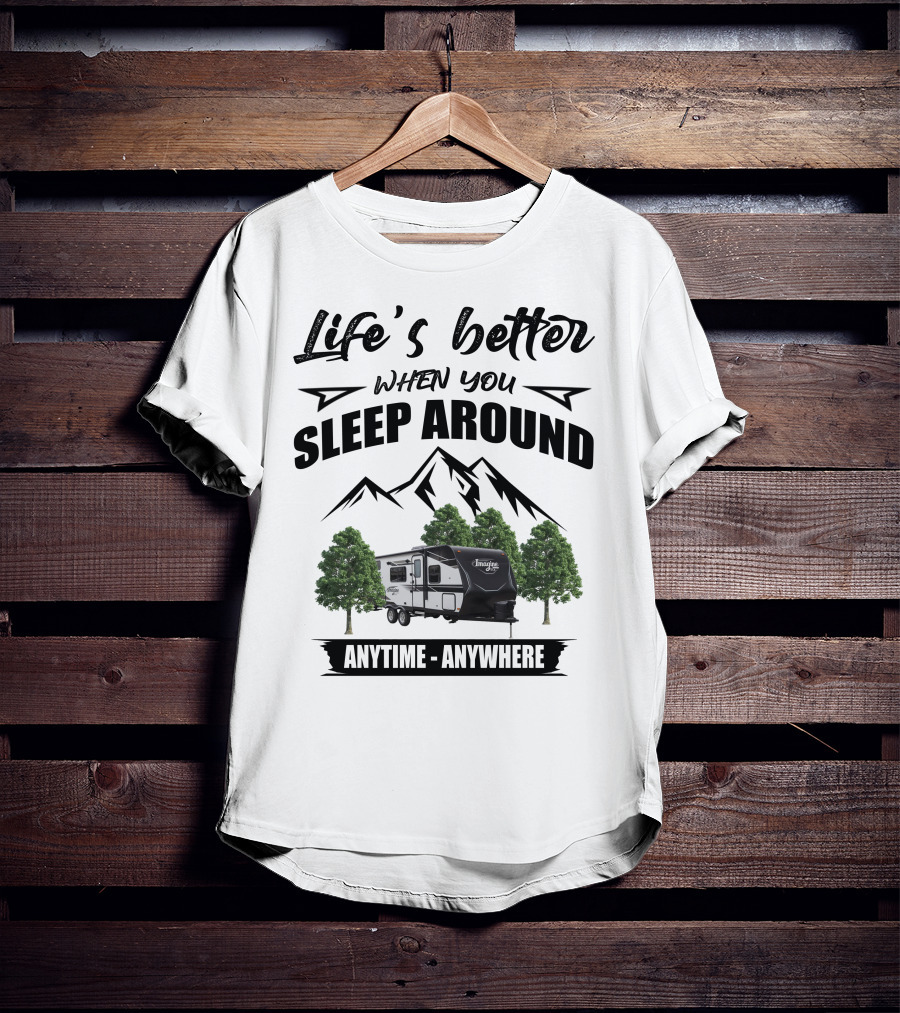 Life's Better When You Sleep Around Anytime Anywhere Grand Design Imagine XLS T-Shirt