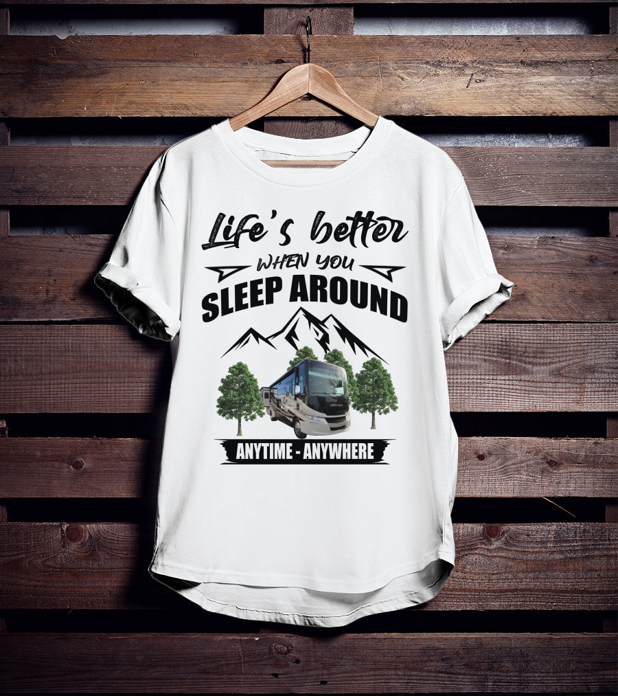 Life's Better When You Sleep Around Tiffin Motorhome Anytime Anywhere Open Road T-Shirt