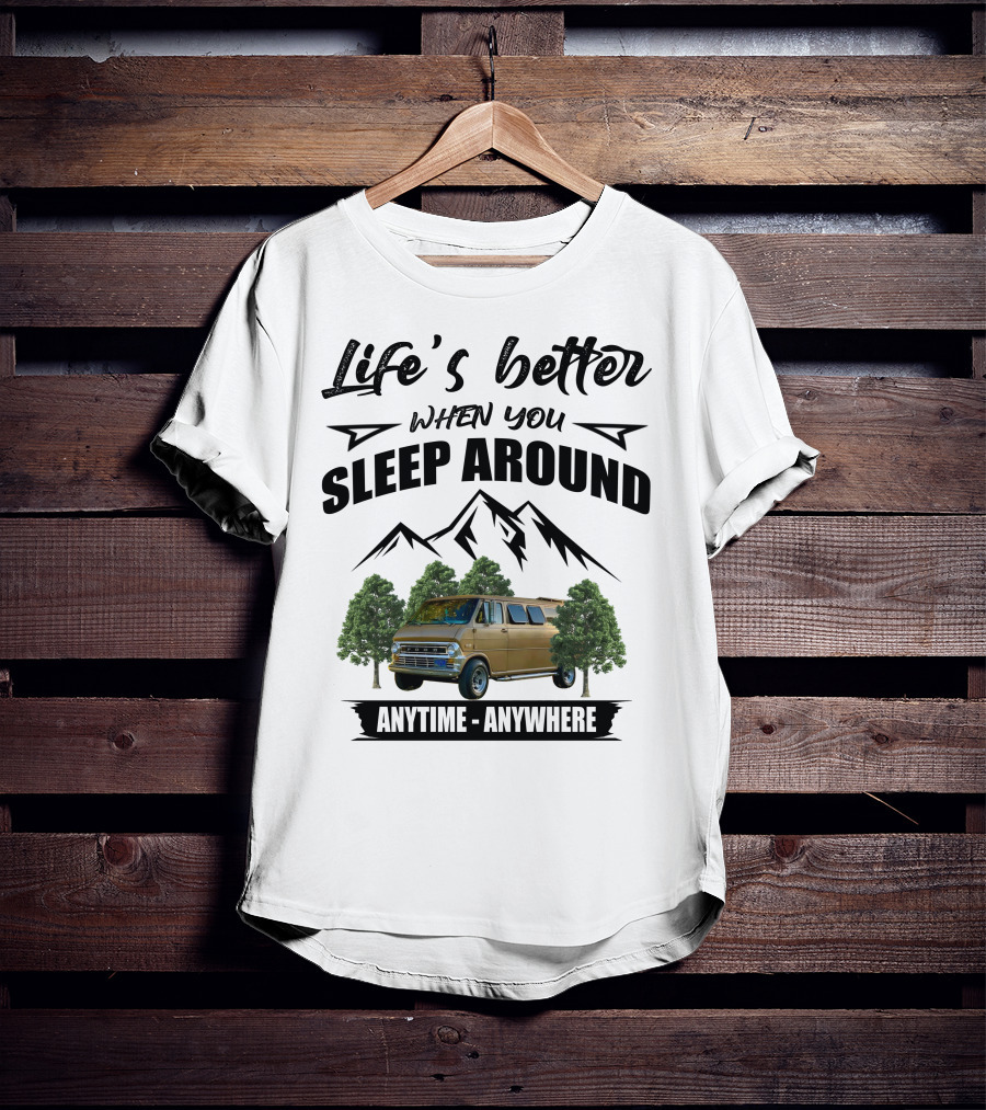 Life's Better When You Sleep Around Anytime Anywhere Ford Van Camping Mountains Trees T-Shirt