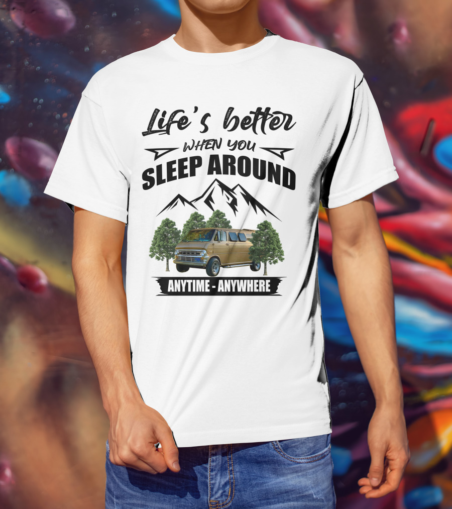 Life's Better When You Sleep Around Anytime Anywhere Ford Van Camping Mountains Trees T-Shirt