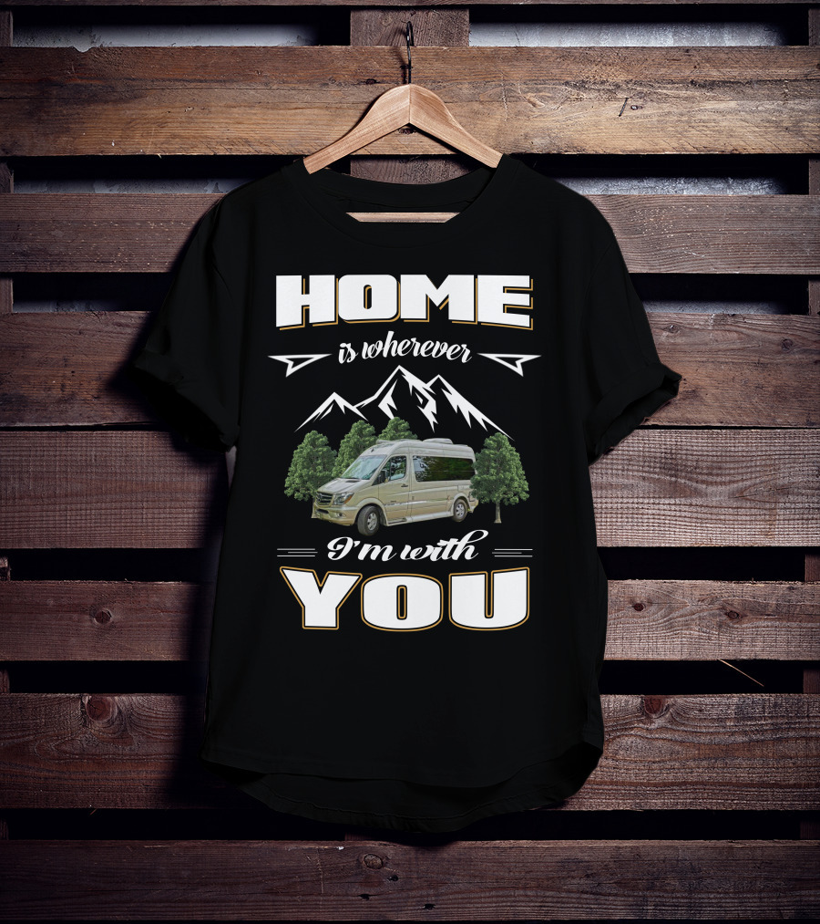 Home Is Wherever I'm With You Roadtreking Rv Mountains Trees Van Life T-Shirt