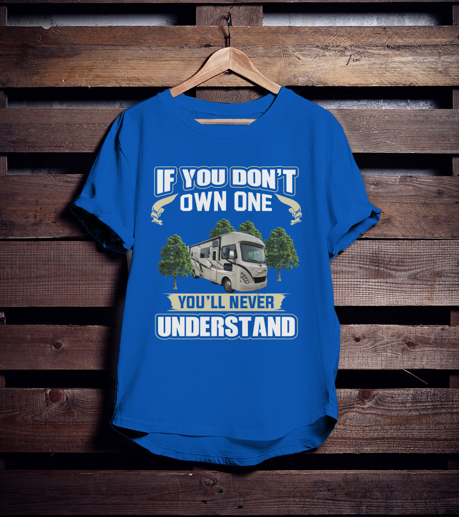 If You Don't Own One You'll Never Understand RV Trees T-Shirt
