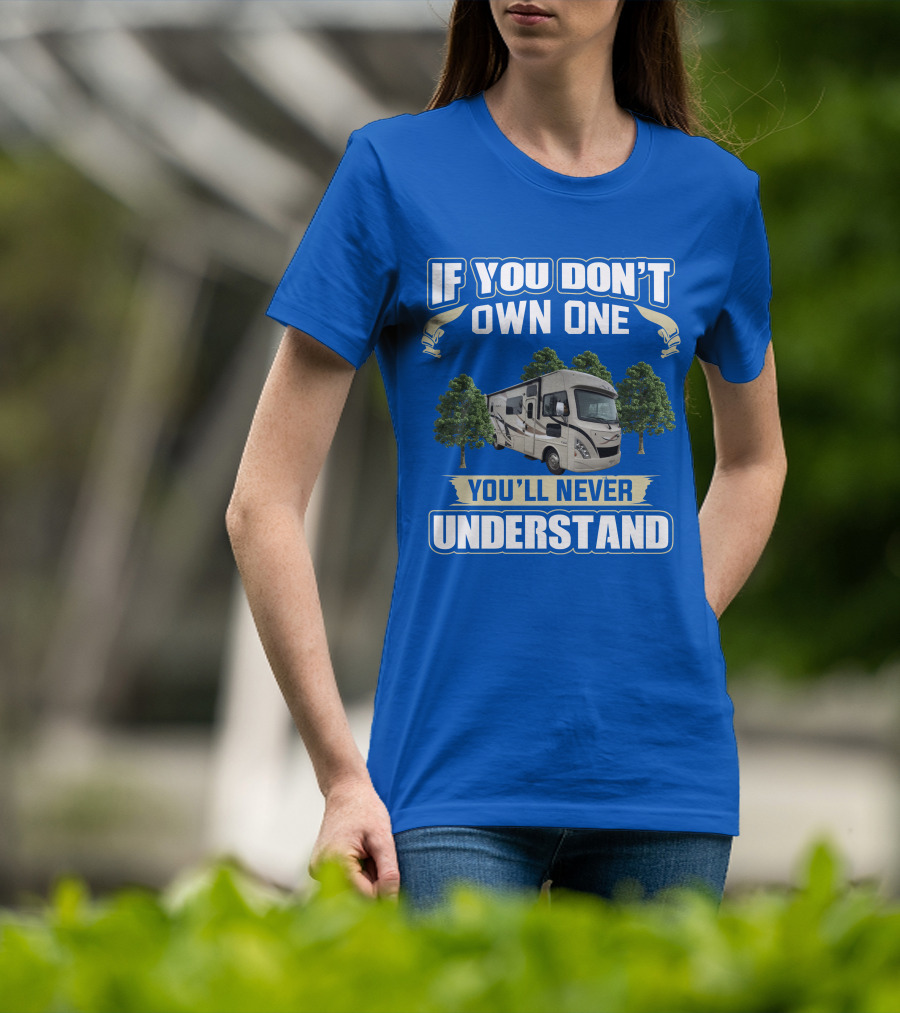If You Don't Own One You'll Never Understand RV Trees T-Shirt