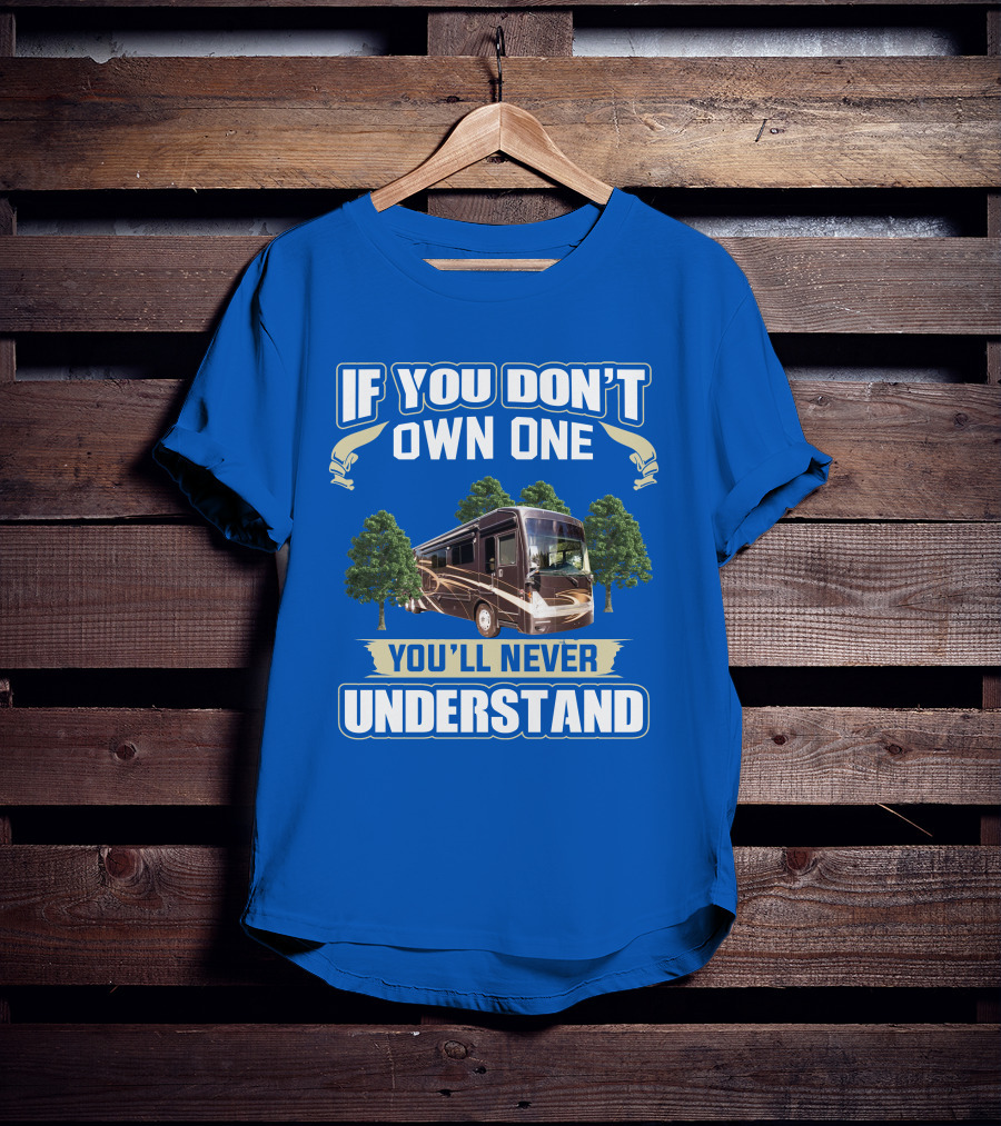 If You Don't Own One You'll Never Understand Thor Motor Coach Tuscany T-Shirt