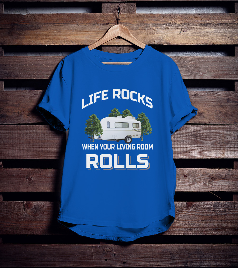 LIFE ROCKS WHEN YOUR LIVING ROOM ROLLS Casita Freedom Deluxe T-Shirt