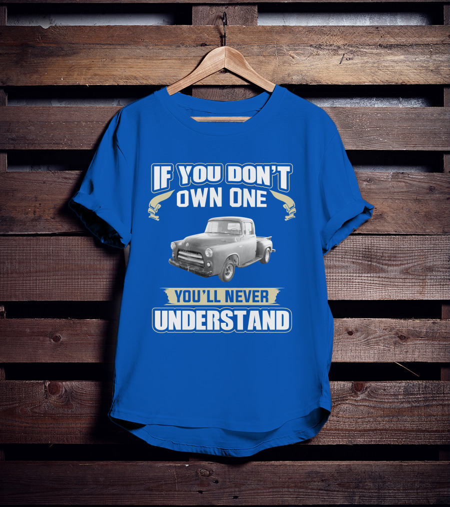 If You Don't Own One 1955 Dodge Truck You'll Never Understand T-Shirt