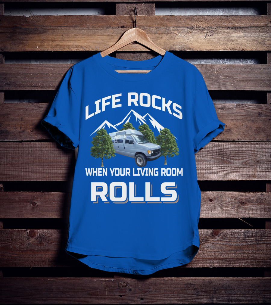 LIFE ROCKS WHEN YOUR LIVING ROOM ROLLS Van Conversions T-Shirt