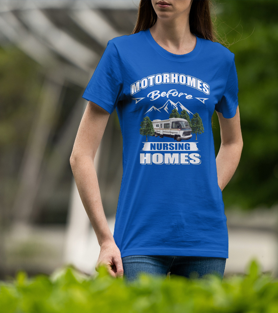 Motorhomes Before Nursing Homes T-Shirt