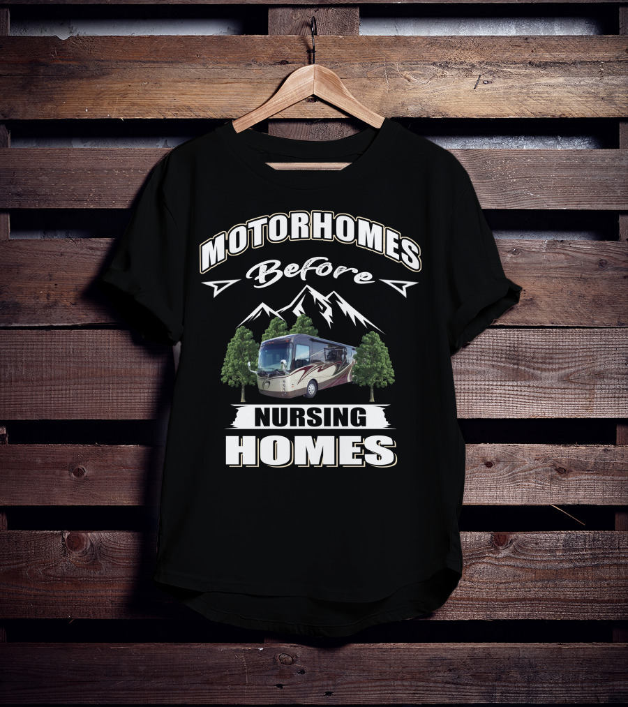 Motorhomes Before Nursing Homes Entegra Aspire Mountains Trees T-Shirt