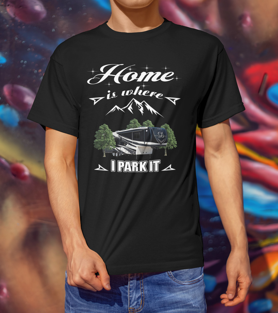 Home Is Where I Park It DRV Luxury RV Mountain Adventure T-Shirt