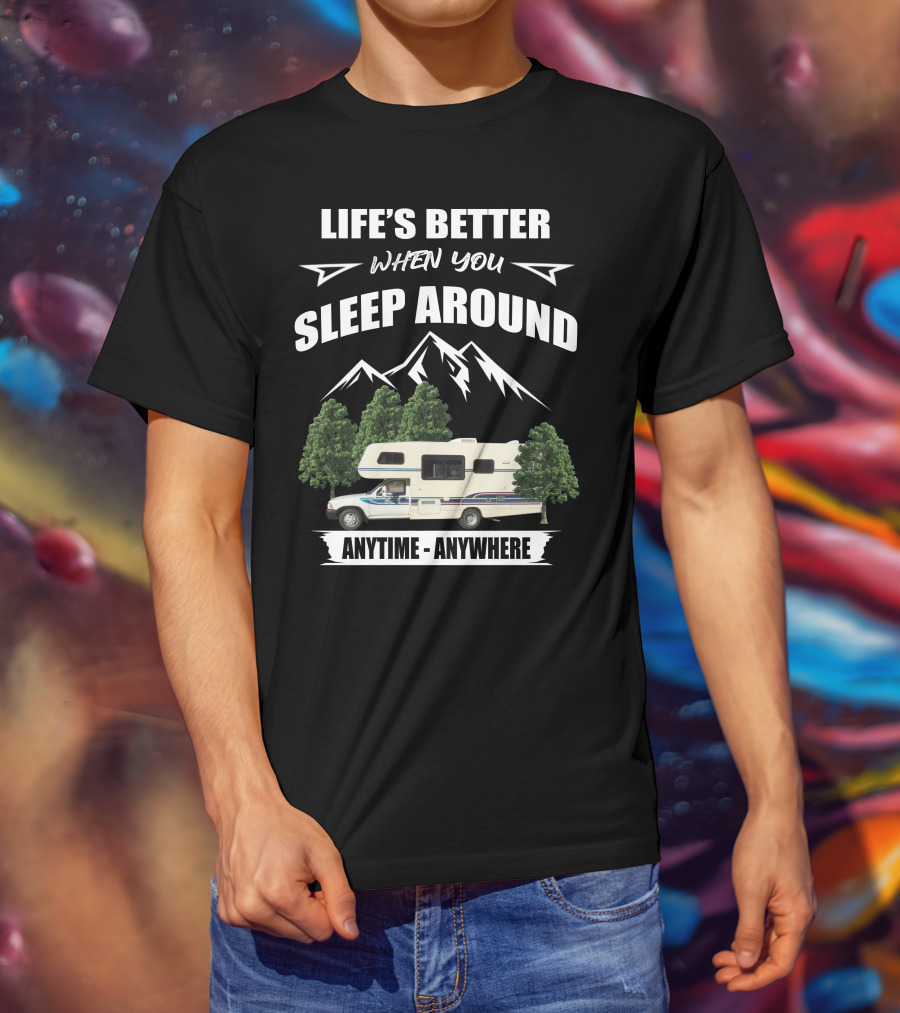 Life's Better When You Sleep Around Toyota Rv Motorhome Anytime Anywhere T-Shirt