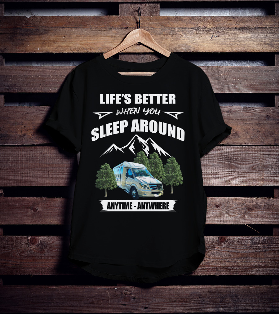 Life's Better When You Sleep Around Anytime - Anywhere T-Shirt