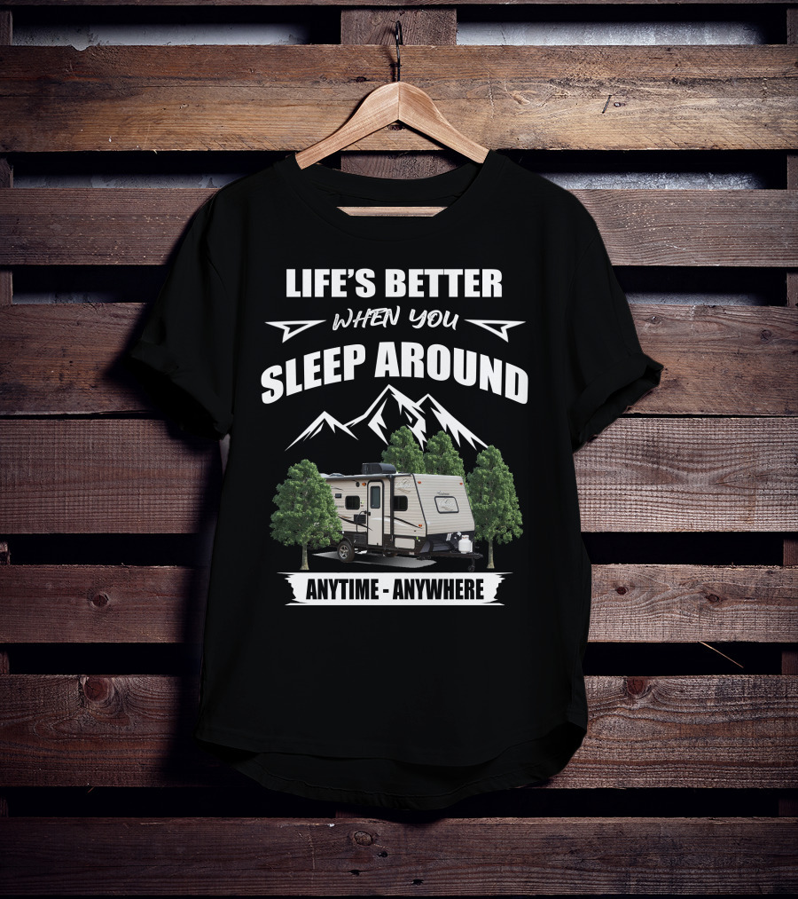 Life's Better When You Sleep Around Anytime Anywhere Coachmen Clipper T-Shirt