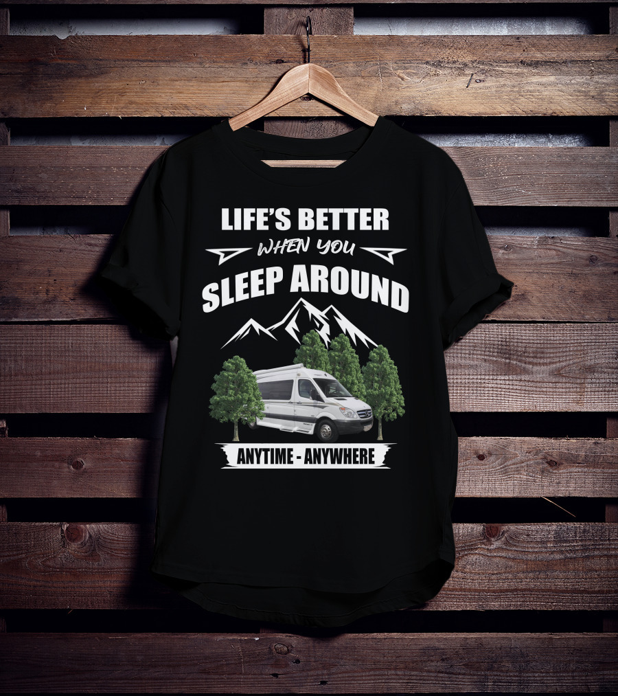 LIFE'S BETTER WHEN YOU SLEEP AROUND ANYTIME ANYWHERE Pleasureway Class B Camper T-Shirt