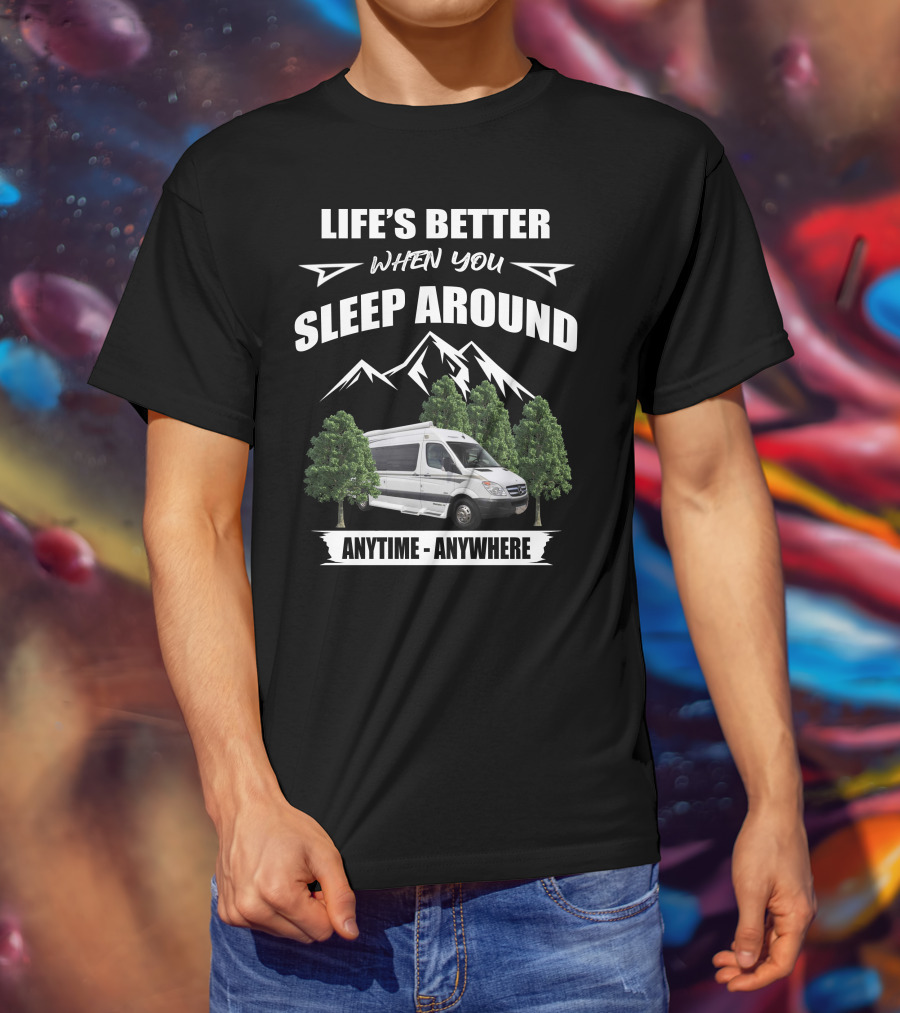 LIFE'S BETTER WHEN YOU SLEEP AROUND ANYTIME ANYWHERE Pleasureway Class B Camper T-Shirt
