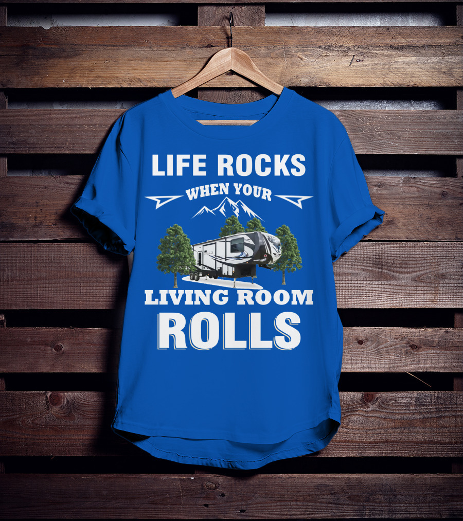 Life Rocks When Your Living Room Rolls Toy Haulers RV T-Shirt