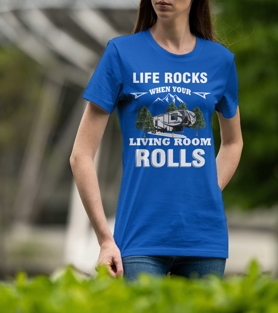 Life Rocks When Your Living Room Rolls Toy Haulers RV T-Shirt