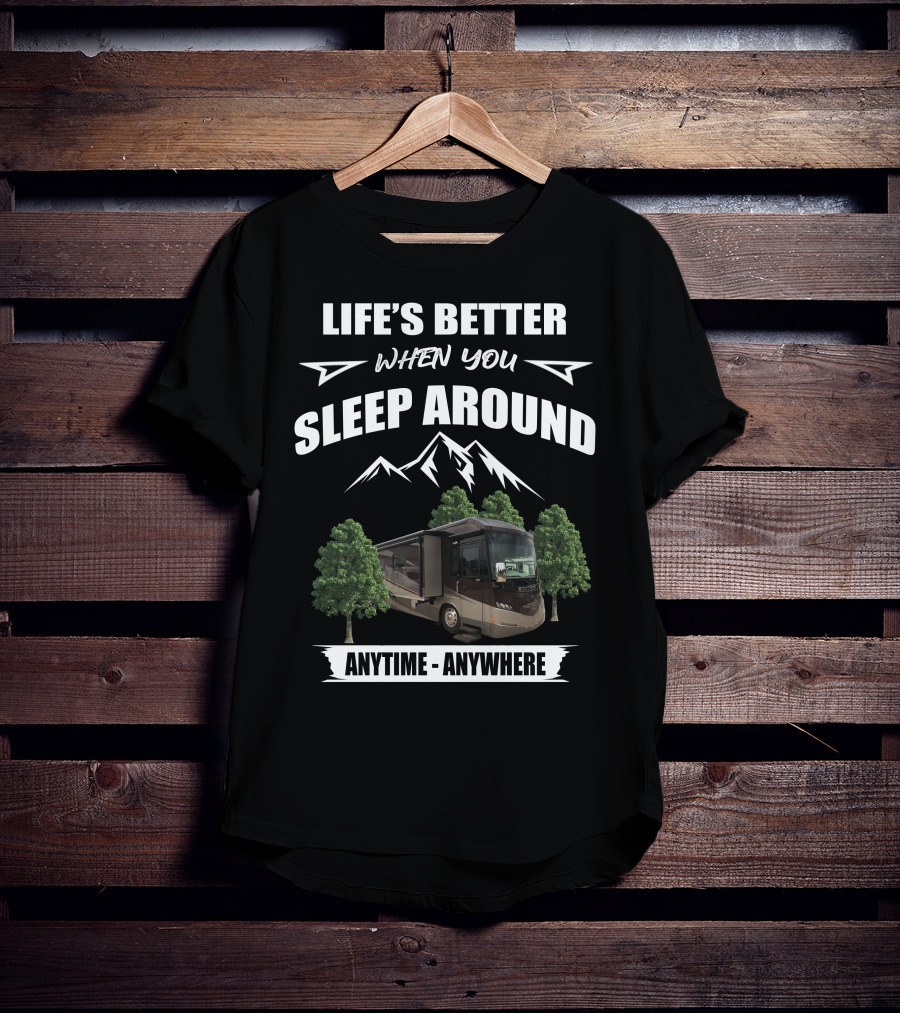 Life's Better When You Sleep Around Anytime Anywhere Itasca Meridian RV Adventure T-Shirt